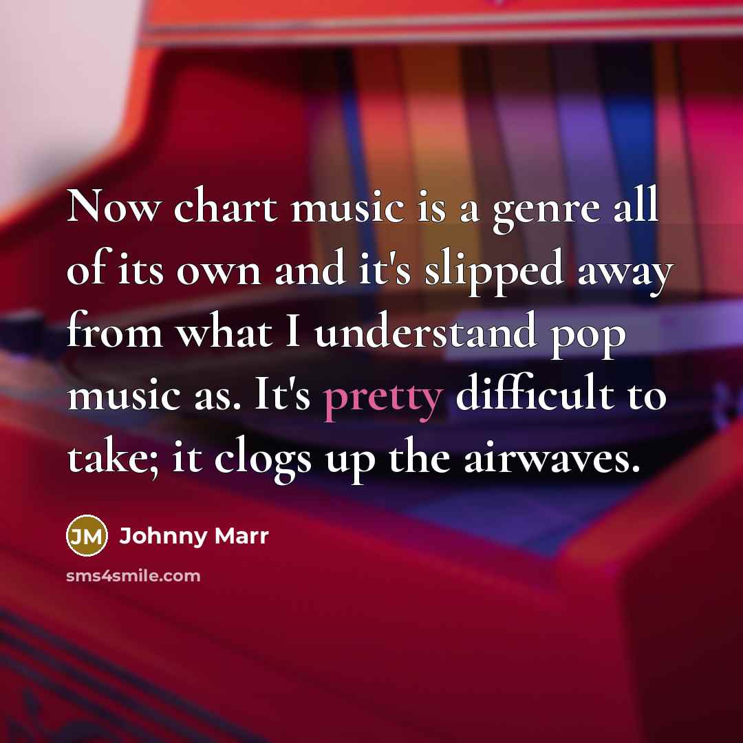 “Now chart music is a genre all of its own…” quote by Johnny Marr