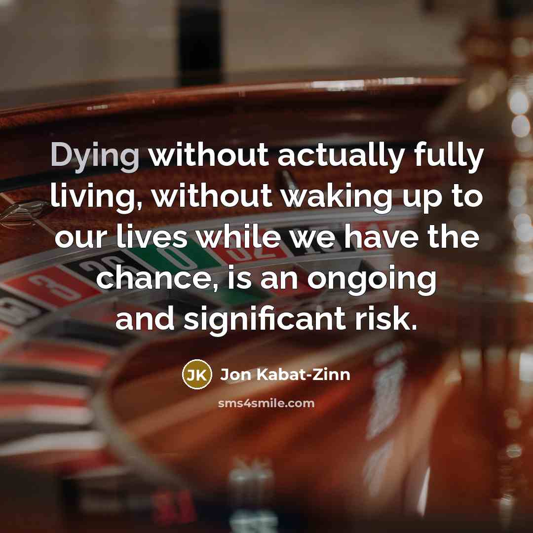 “Dying without actually fully living, without waking up to our…” quote by Jon Kabat-Zinn