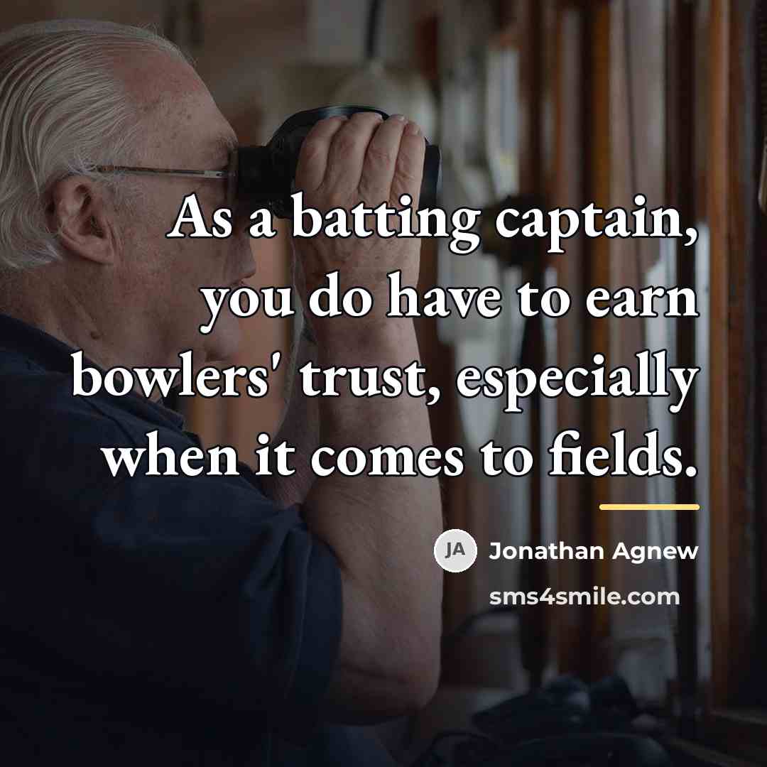 “As a batting captain, you do have to earn bowlers'…” quote by Jonathan Agnew