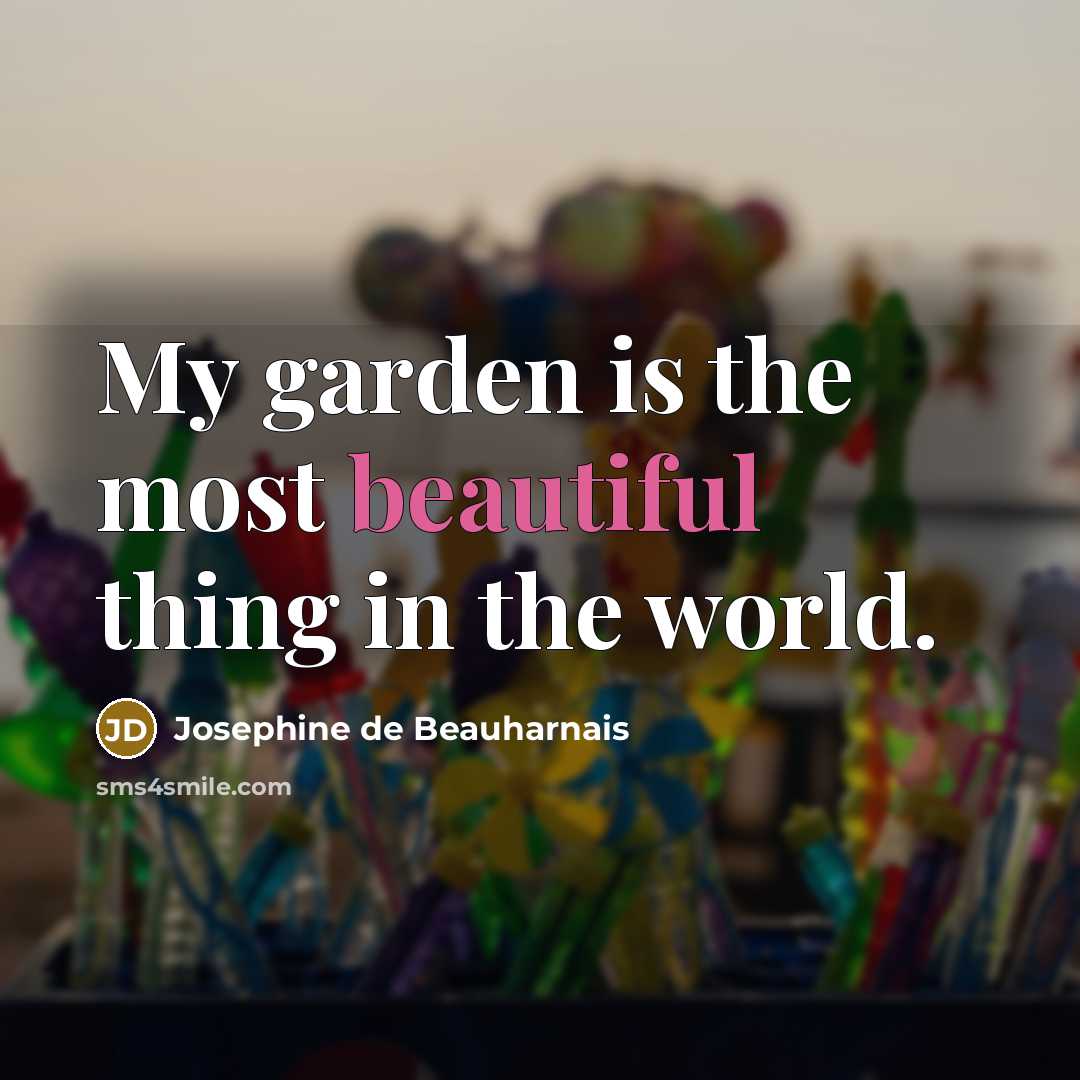 “My garden is the most beautiful thing in the world.…” quote by Josephine de Beauharnais