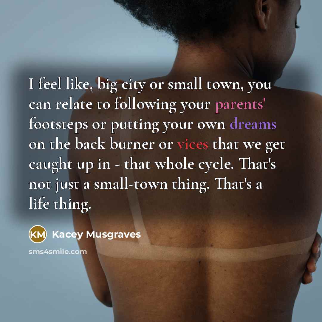 “I feel like, big city or small town, you can…” quote by Kacey Musgraves