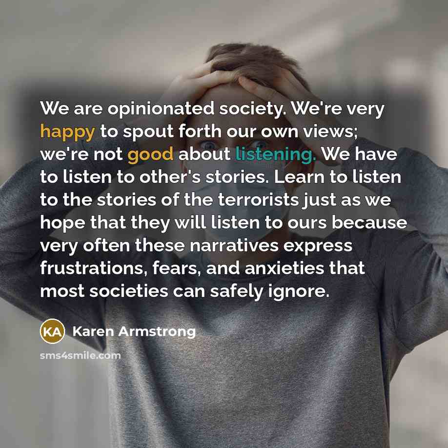 “We are opinionated society. We're very happy to spout forth…” quote by Karen Armstrong