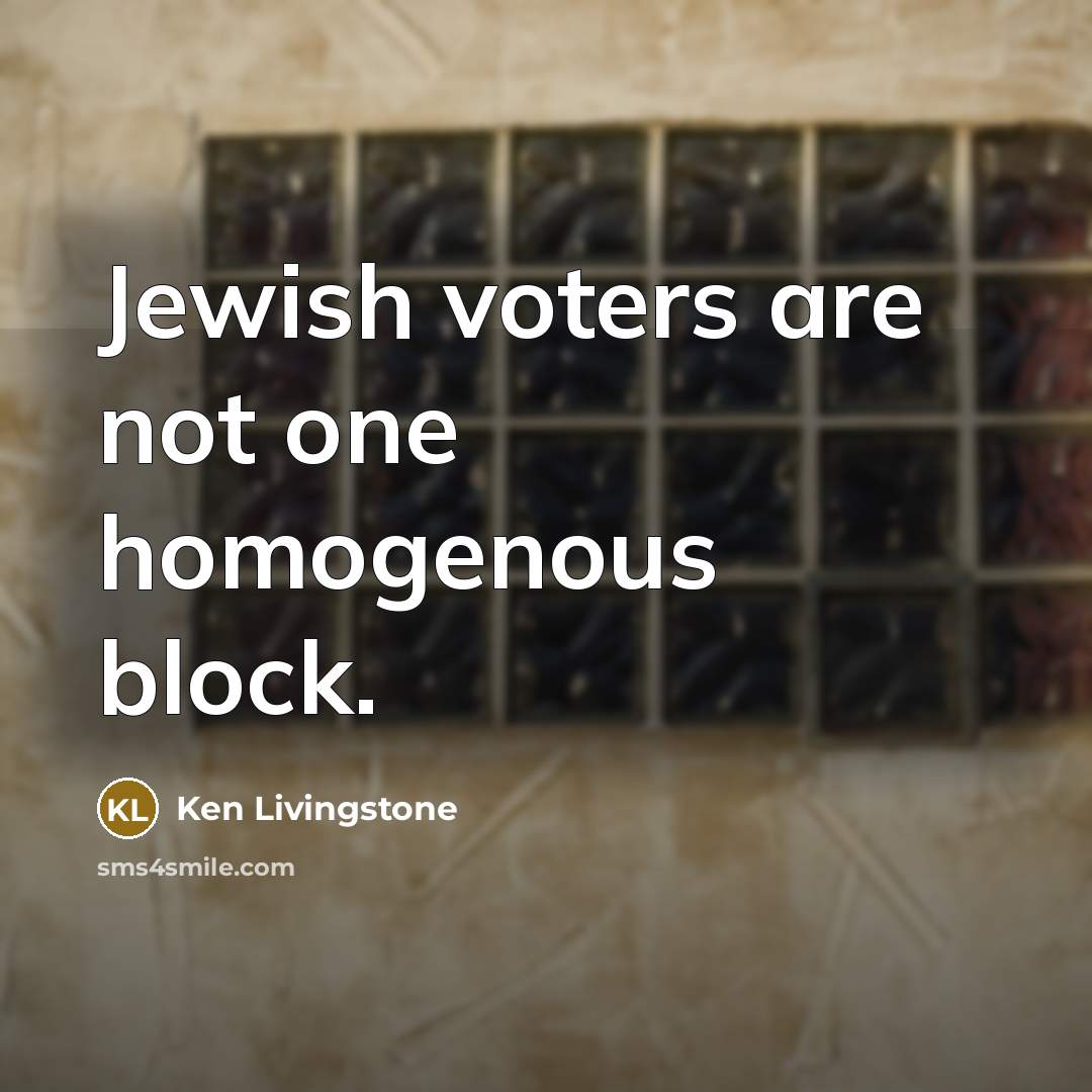 “Jewish voters are not one homogenous block.…” quote by Ken Livingstone