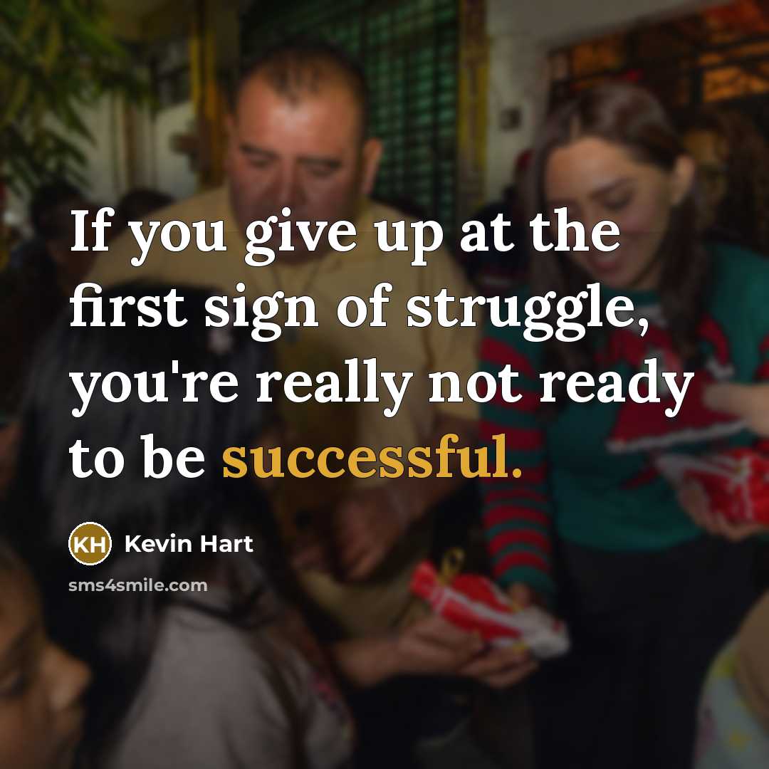 “If you give up at the first sign of struggle,…” quote by Kevin Hart
