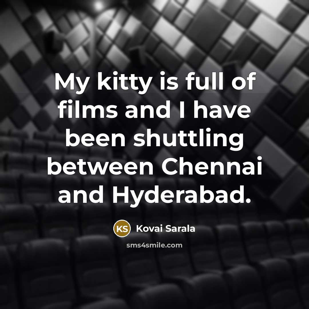 “My kitty is full of films and I have been…” quote by Kovai Sarala