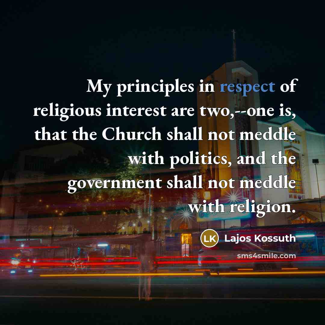 “My principles in respect of religious interest are two,--one is,…” quote by Lajos Kossuth