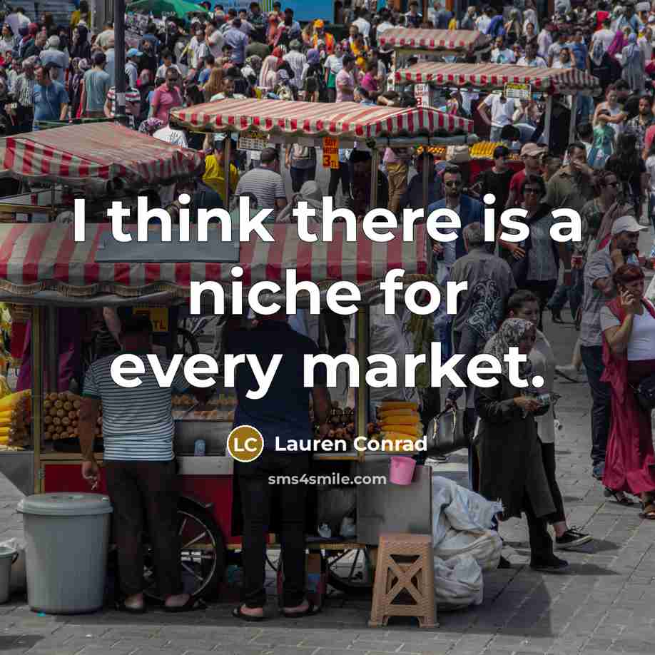 “I think there is a niche for every market.…” quote by Lauren Conrad