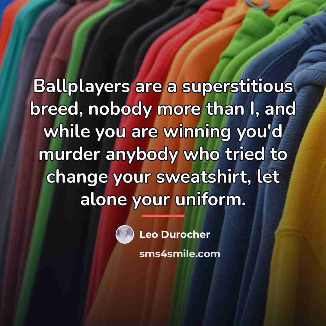 “Ballplayers are a superstitious breed, nobody more than I, and…” quote by Leo Durocher