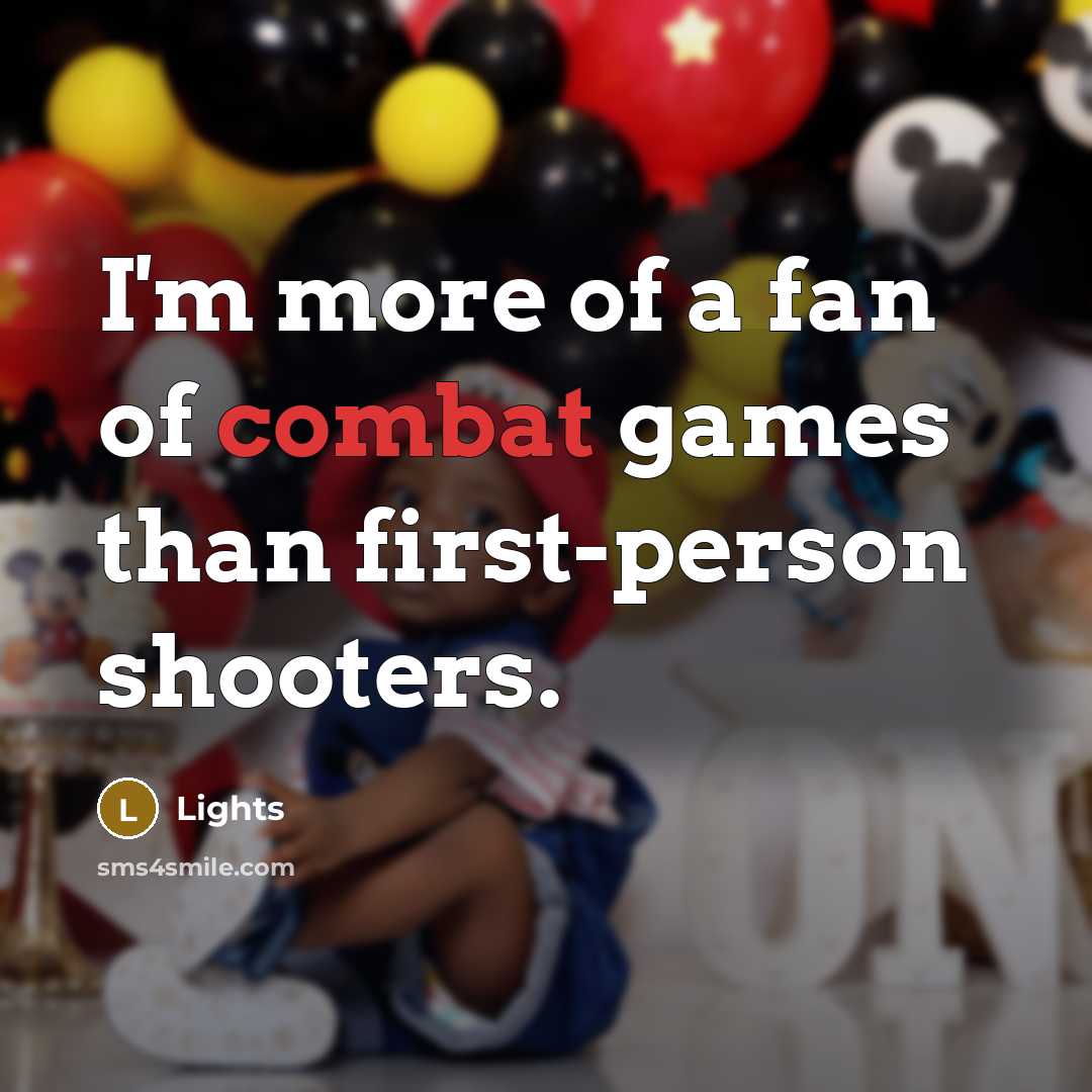 “I'm more of a fan of combat games than first-person…” quote by Lights