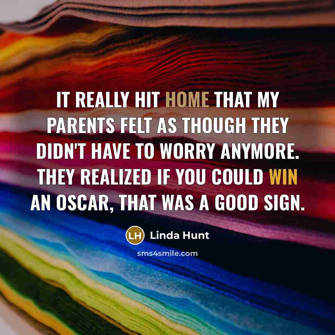 “It really hit home that my parents felt as though…” quote by Linda Hunt