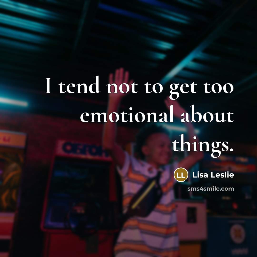 “I tend not to get too emotional about things.…” quote by Lisa Leslie