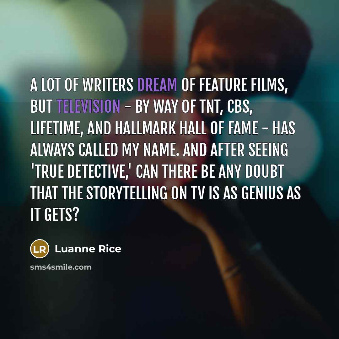 “A lot of writers dream of feature films, but television…” quote by Luanne Rice