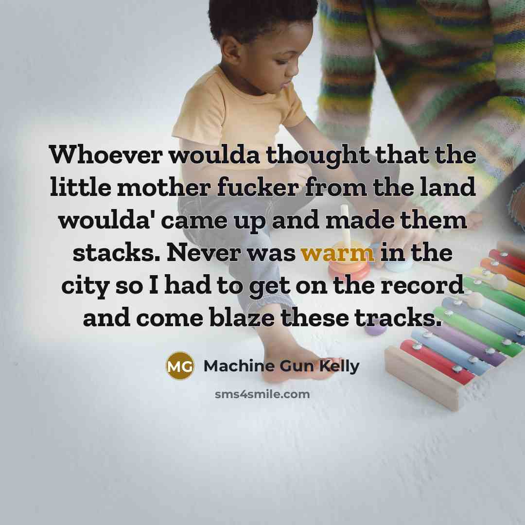 “Whoever woulda thought that the little mother fucker from the…” quote by Machine Gun Kelly