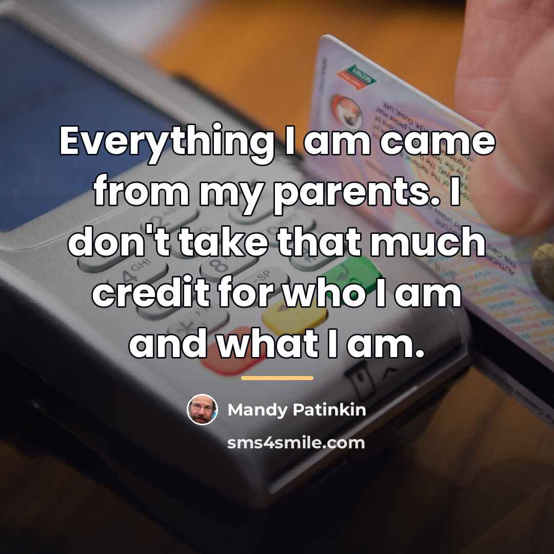 “Everything I am came from my parents. I don't take…” quote by Mandy Patinkin
