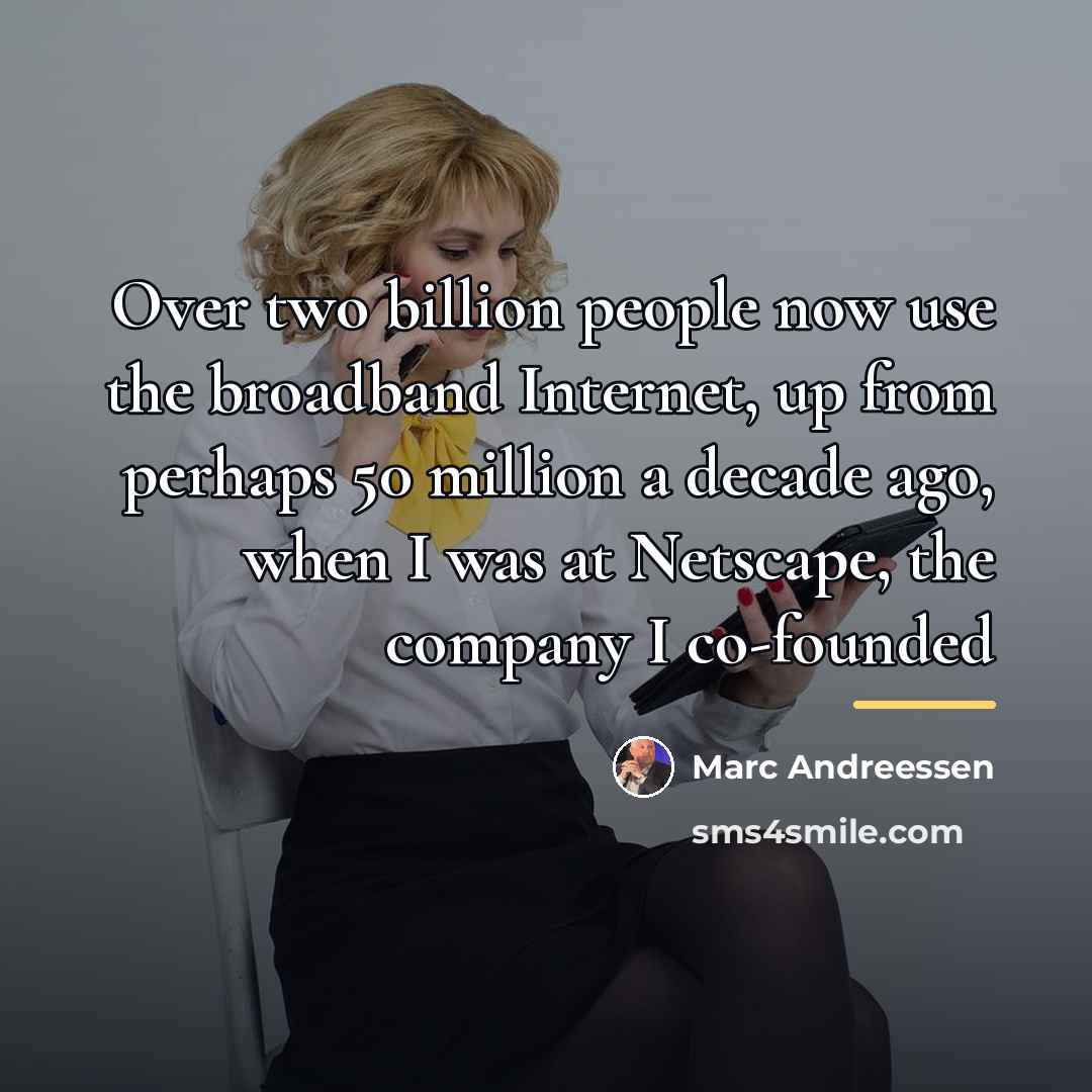 “Over two billion people now use the broadband Internet, up…” quote by Marc Andreessen