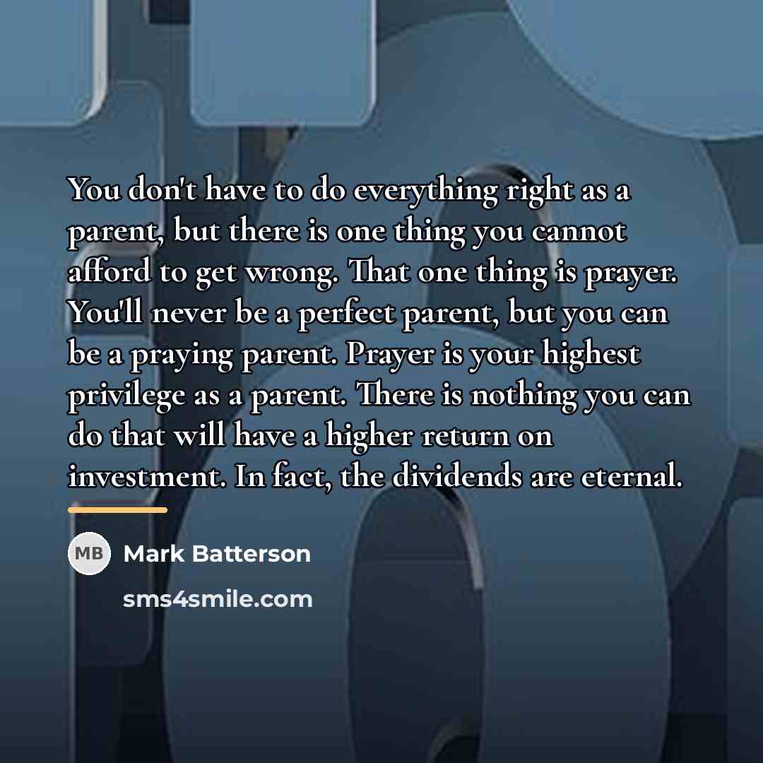 “You don't have to do everything right as a parent,…” quote by Mark Batterson