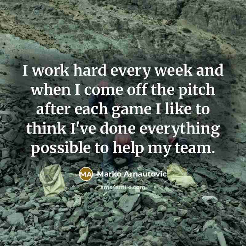 “I work hard every week and when I come off…” quote by Marko Arnautovic