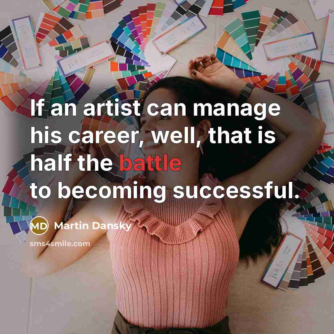 “If an artist can manage his career, well, that is…” quote by Martin Dansky