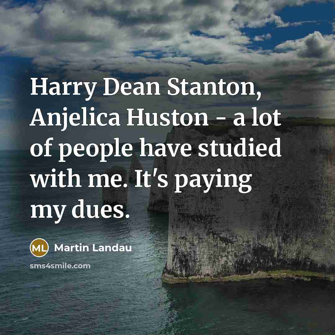 “Harry Dean Stanton, Anjelica Huston - a lot of people…” quote by Martin Landau