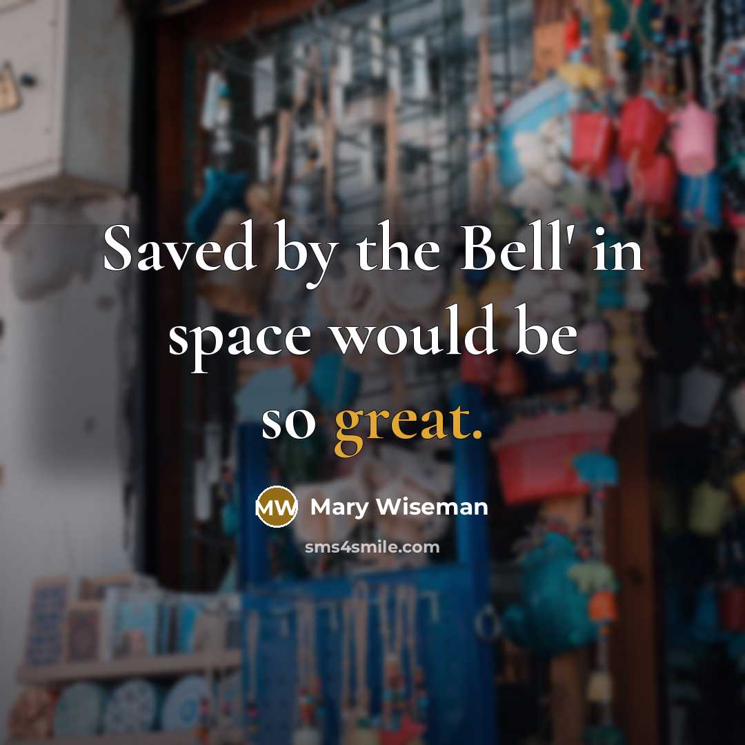“Saved by the Bell' in space would be so great.…” quote by Mary Wiseman