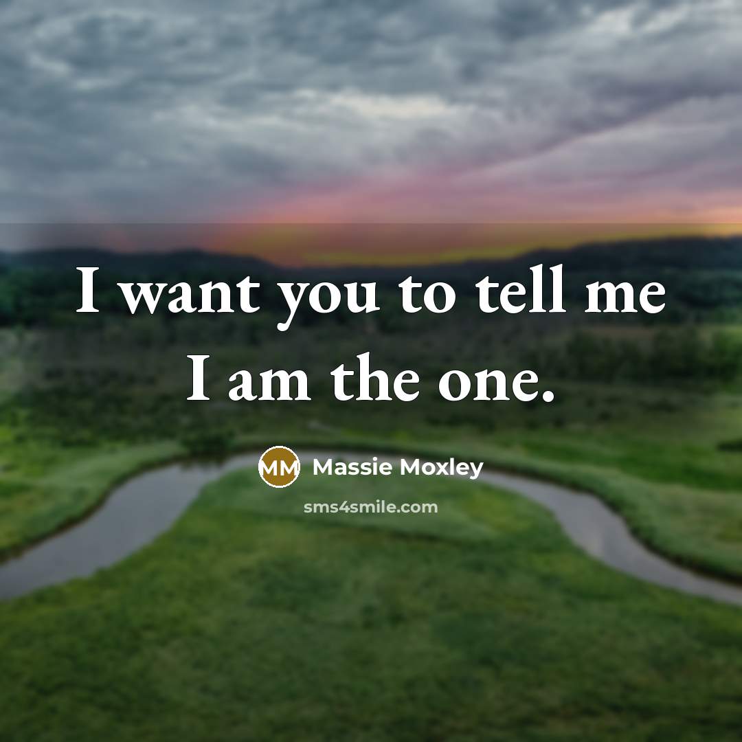“I want you to tell me I am the one.…” quote by Massie Moxley