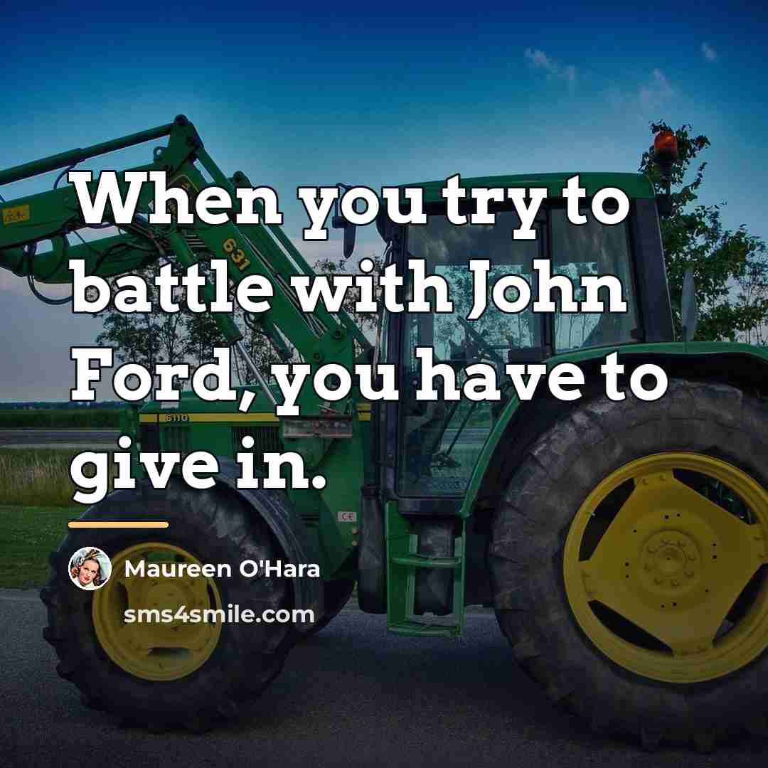 “When you try to battle with John Ford, you have…” quote by Maureen O'Hara
