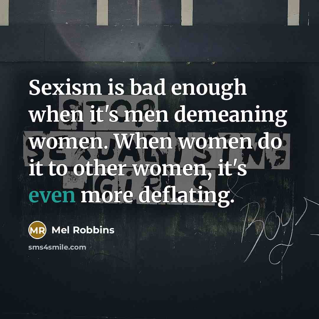 “Sexism is bad enough when it's men demeaning women. When…” quote by Mel Robbins