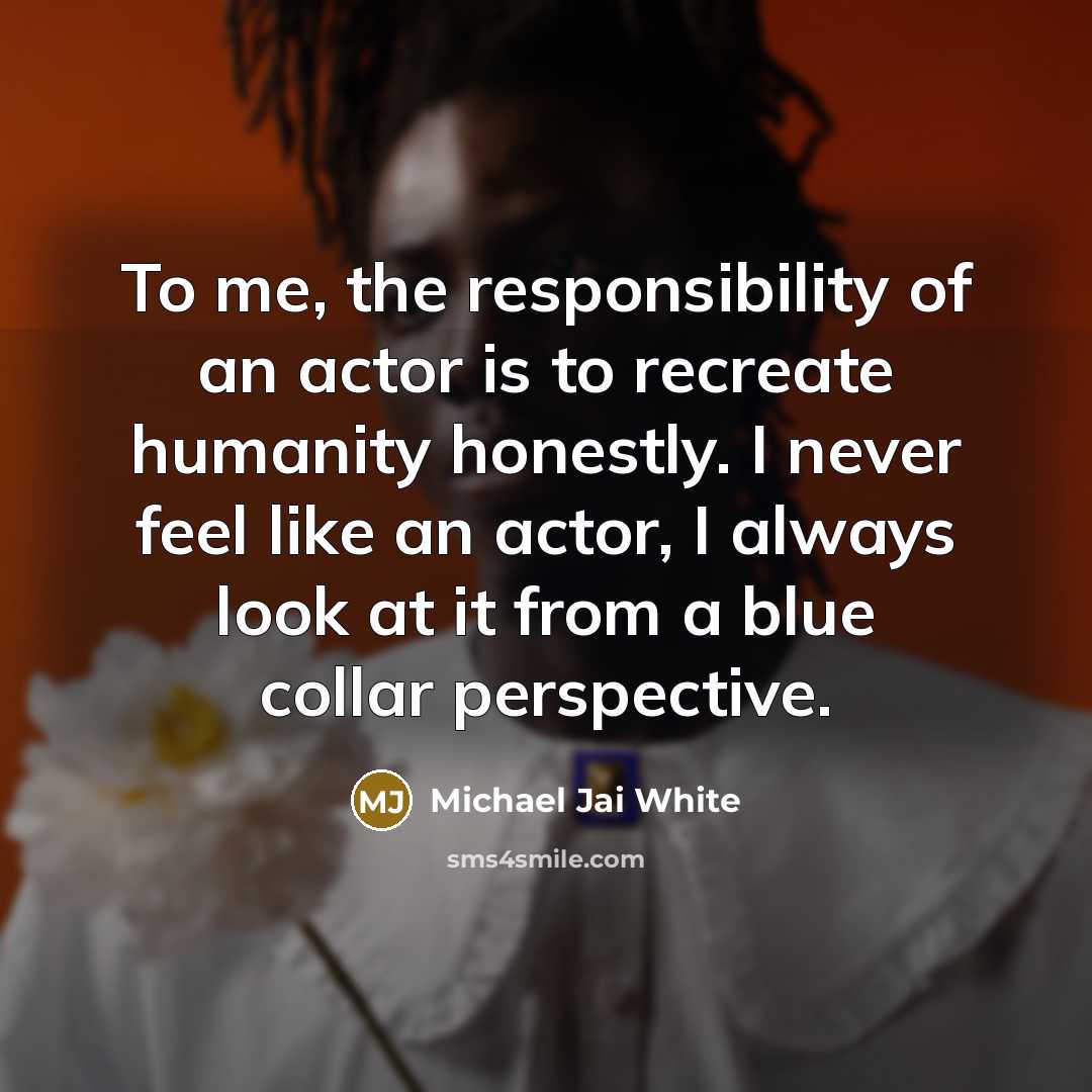 “To me, the responsibility of an actor is to recreate…” quote by Michael Jai White