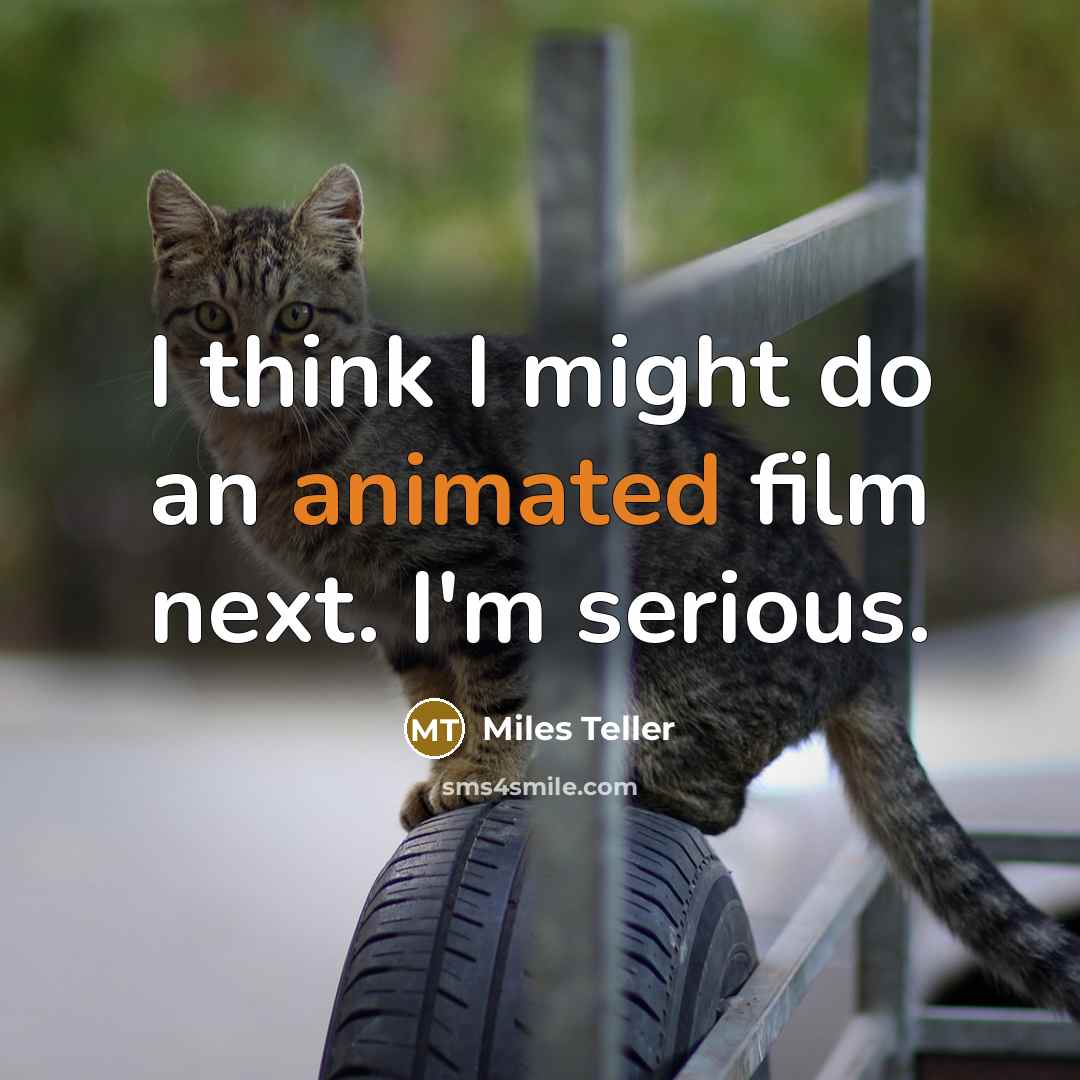“I think I might do an animated film next. I'm…” quote by Miles Teller