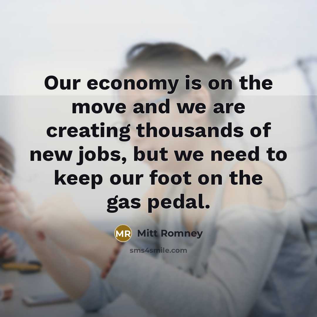 “Our economy is on the move and we are creating…” quote by Mitt Romney