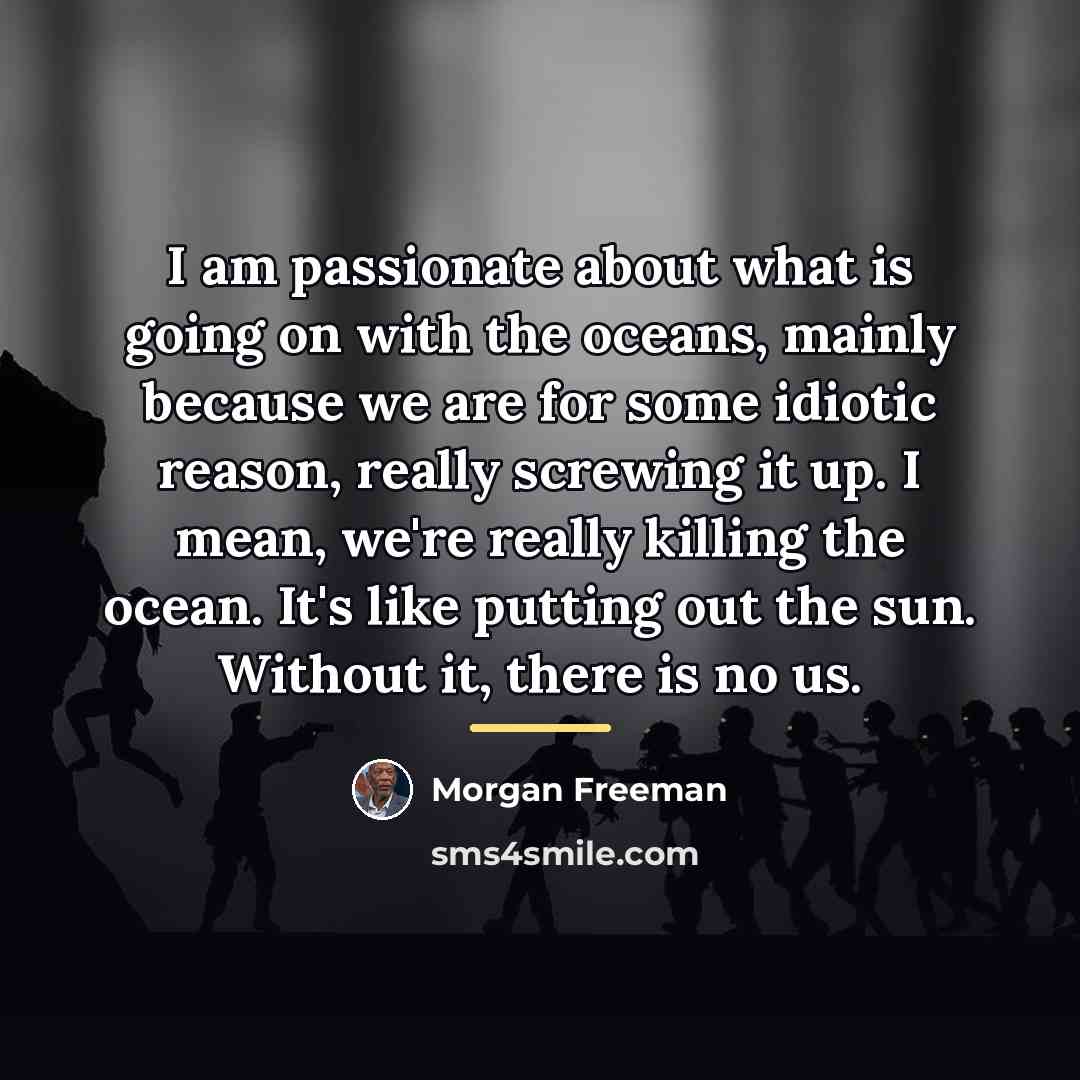 “I am passionate about what is going on with the…” quote by Morgan Freeman