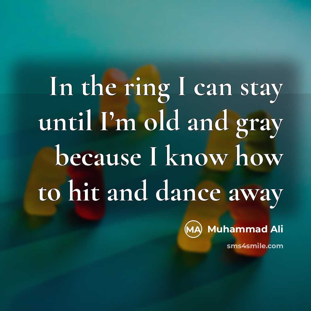 “In the ring I can stay until I’m old and…” quote by Muhammad Ali