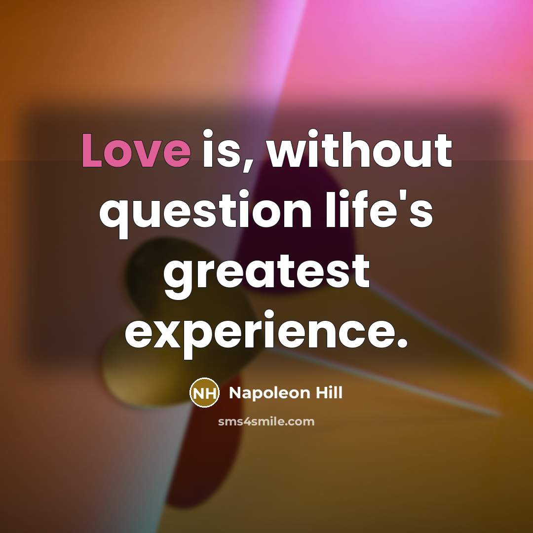 “Love is, without question life's greatest experience.…” quote by Napoleon Hill