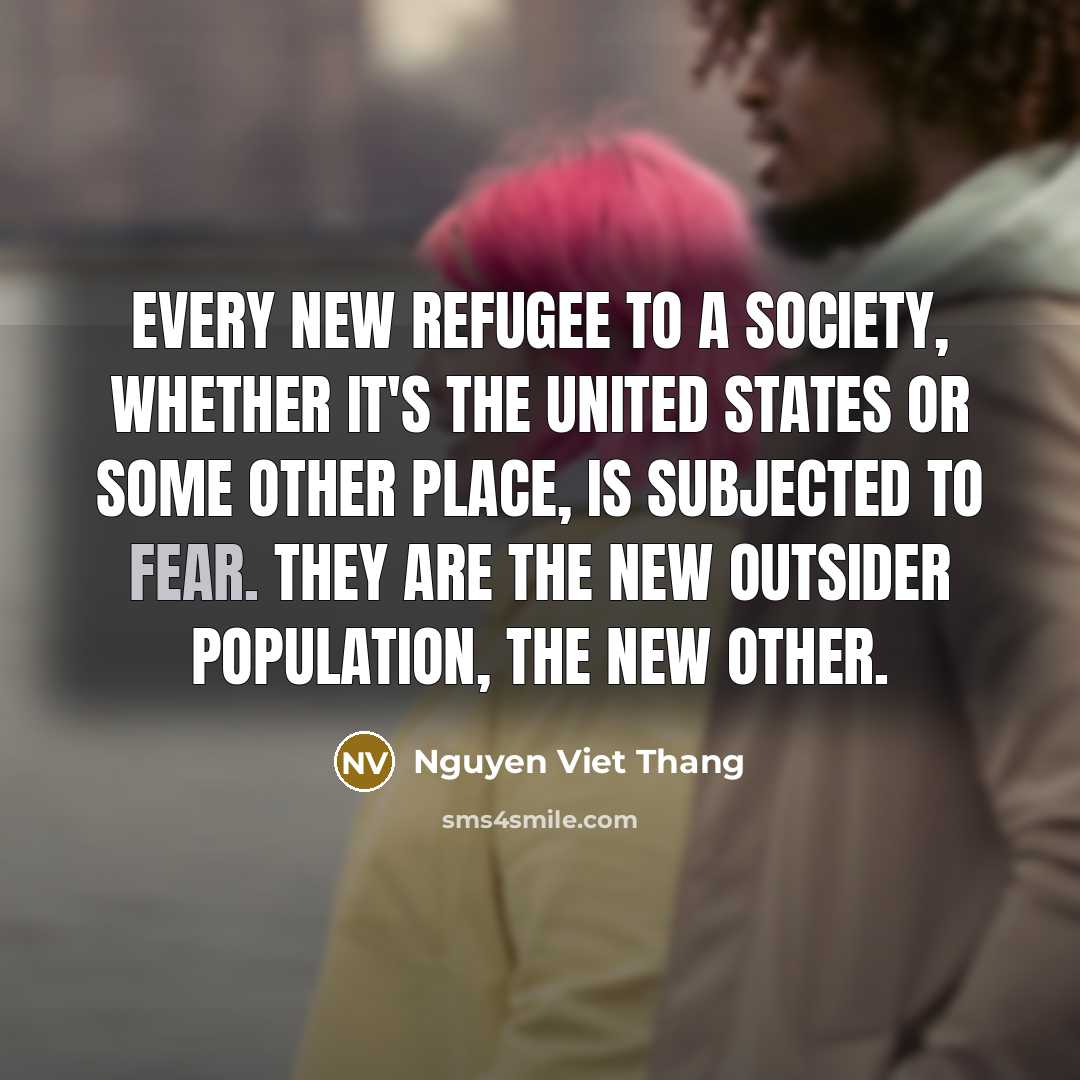 “Every new refugee to a society, whether it's the United…” quote by Nguyen Viet Thang