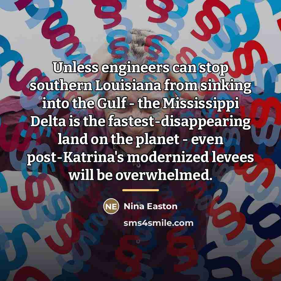 “Unless engineers can stop southern Louisiana from sinking into the…” quote by Nina Easton