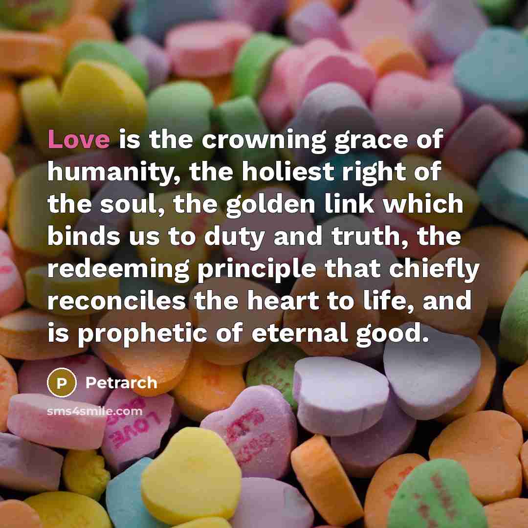 “Love is the crowning grace of humanity, the holiest right…” quote by Petrarch