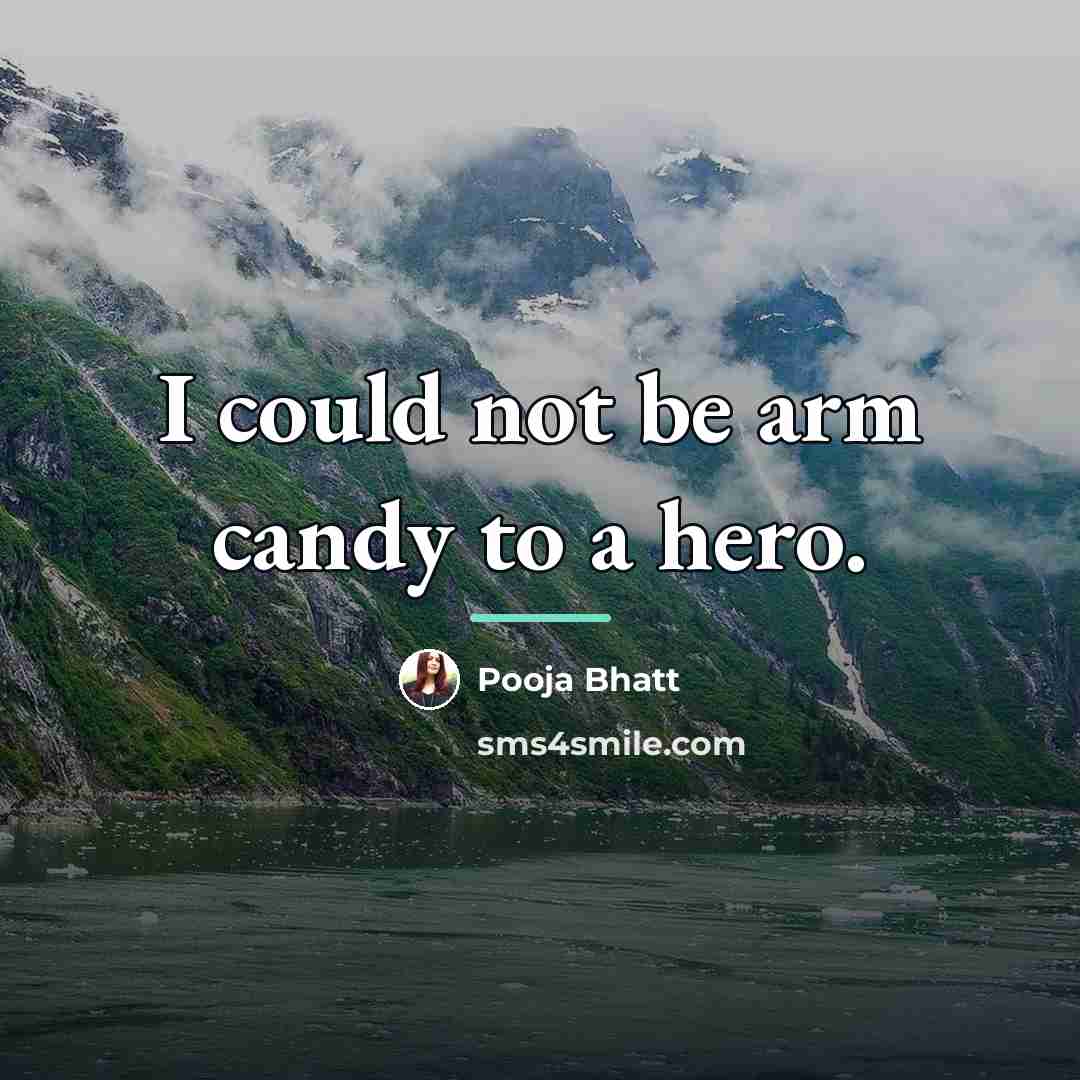 “I could not be arm candy to a hero.…” quote by Pooja Bhatt