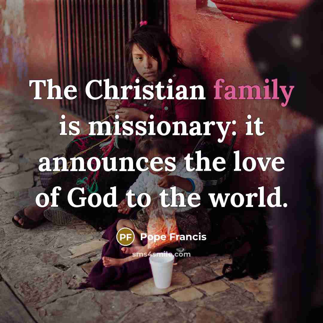 “The Christian family is missionary: it announces the love of…” quote by Pope Francis