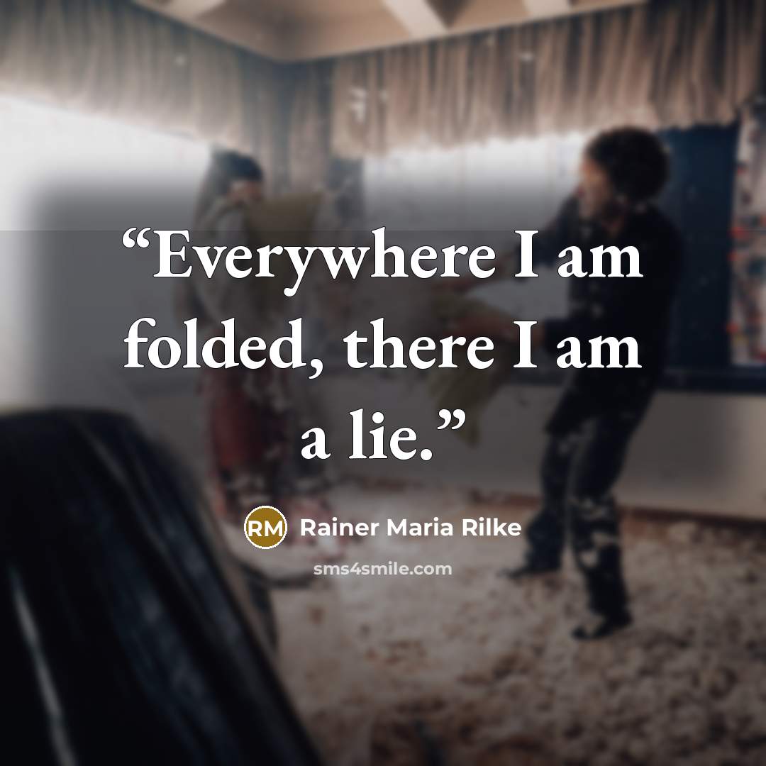 “Everywhere I am folded, there I am a lie.” quote by Rainer Maria Rilke