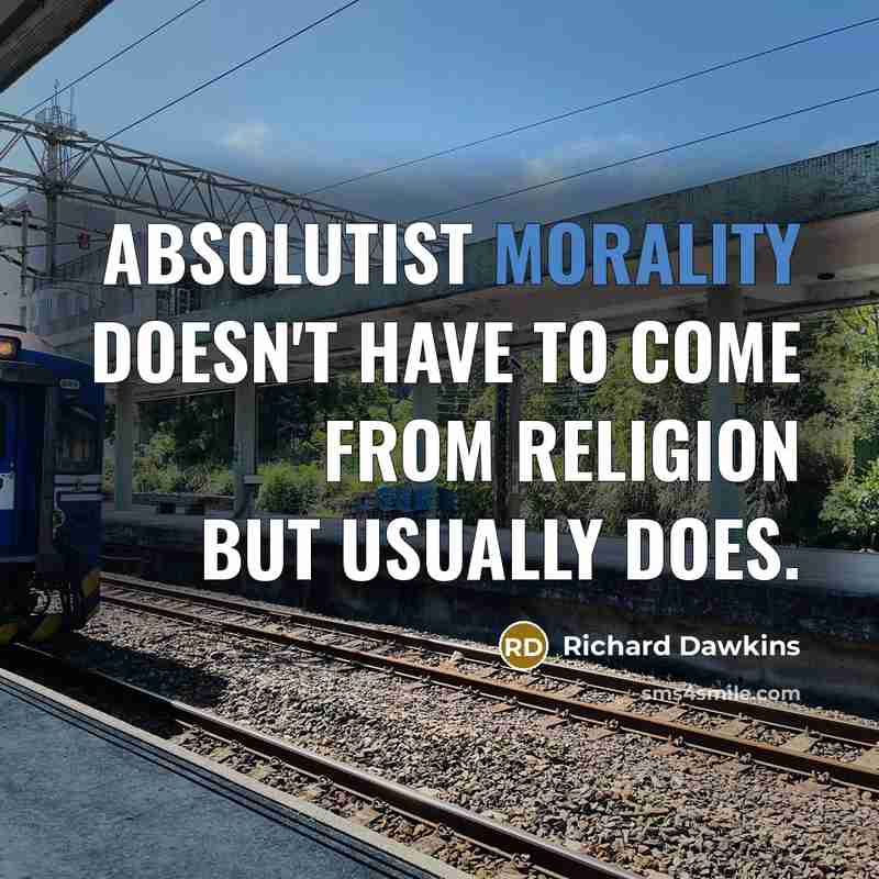 “Absolutist morality doesn't have to come from religion but usually…” quote by Richard Dawkins