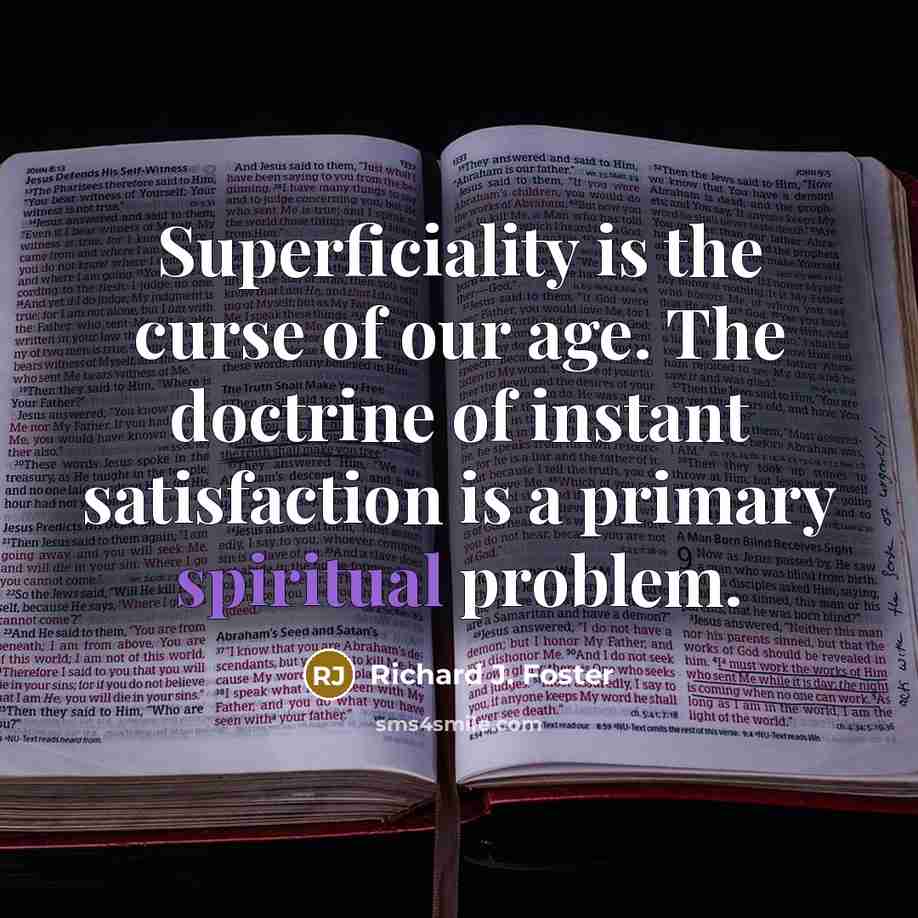 “Superficiality is the curse of our age. The doctrine of…” quote by Richard J. Foster