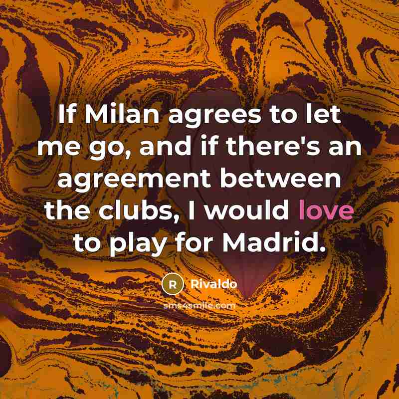 “If Milan agrees to let me go, and if there's…” quote by Rivaldo