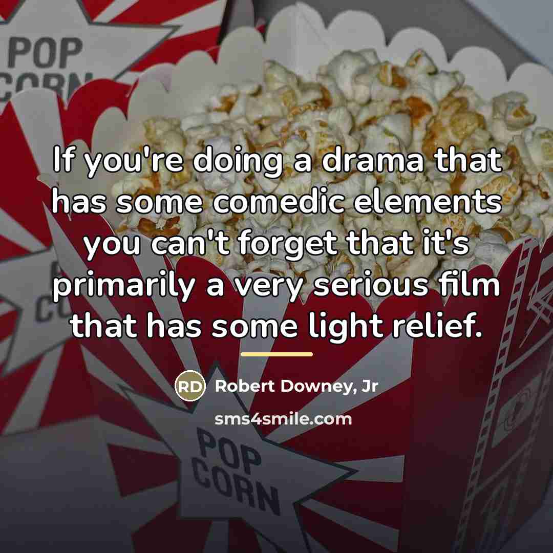 “If you're doing a drama that has some comedic elements…” quote by Robert Downey, Jr