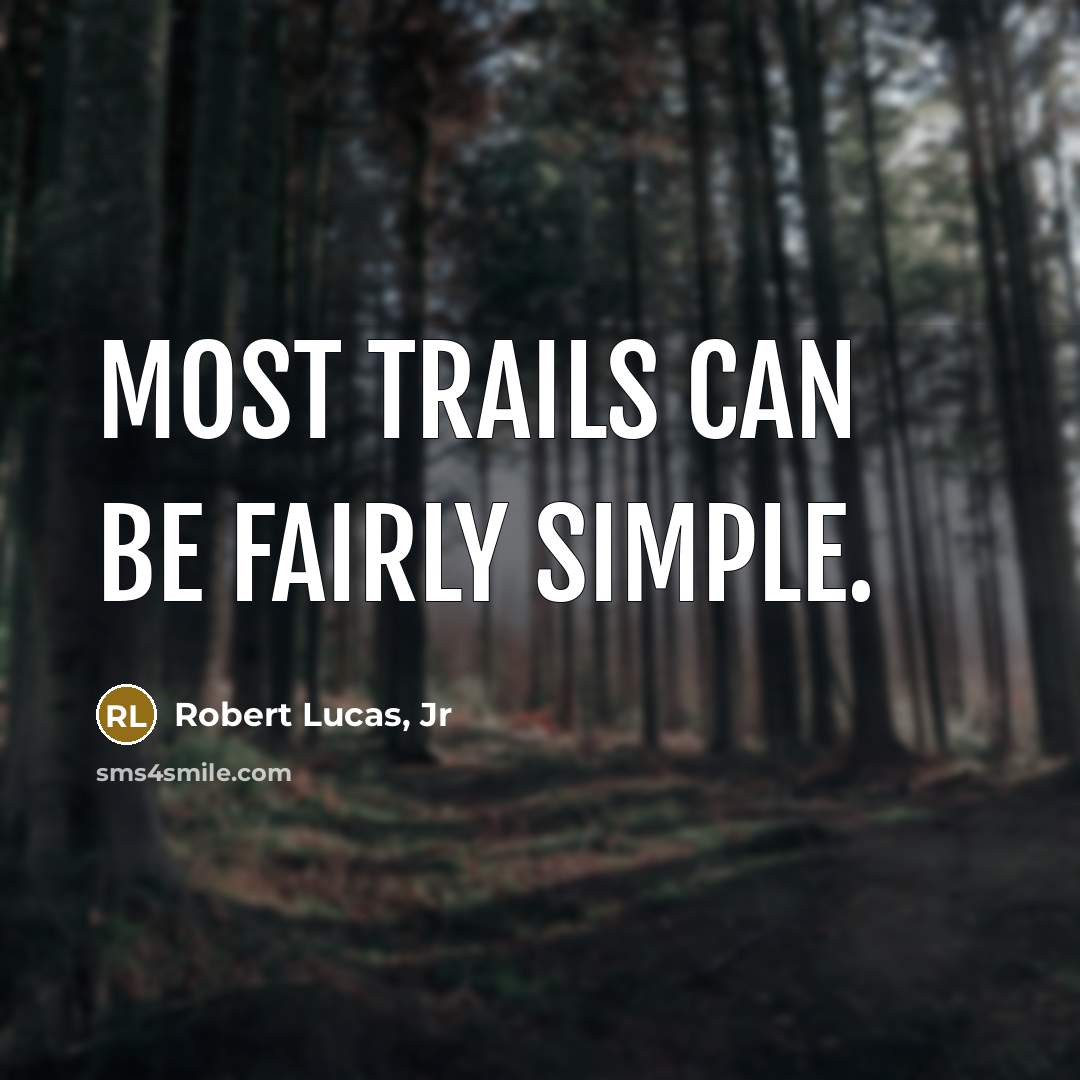 “Most trails can be fairly simple.” quote by Robert Lucas, Jr