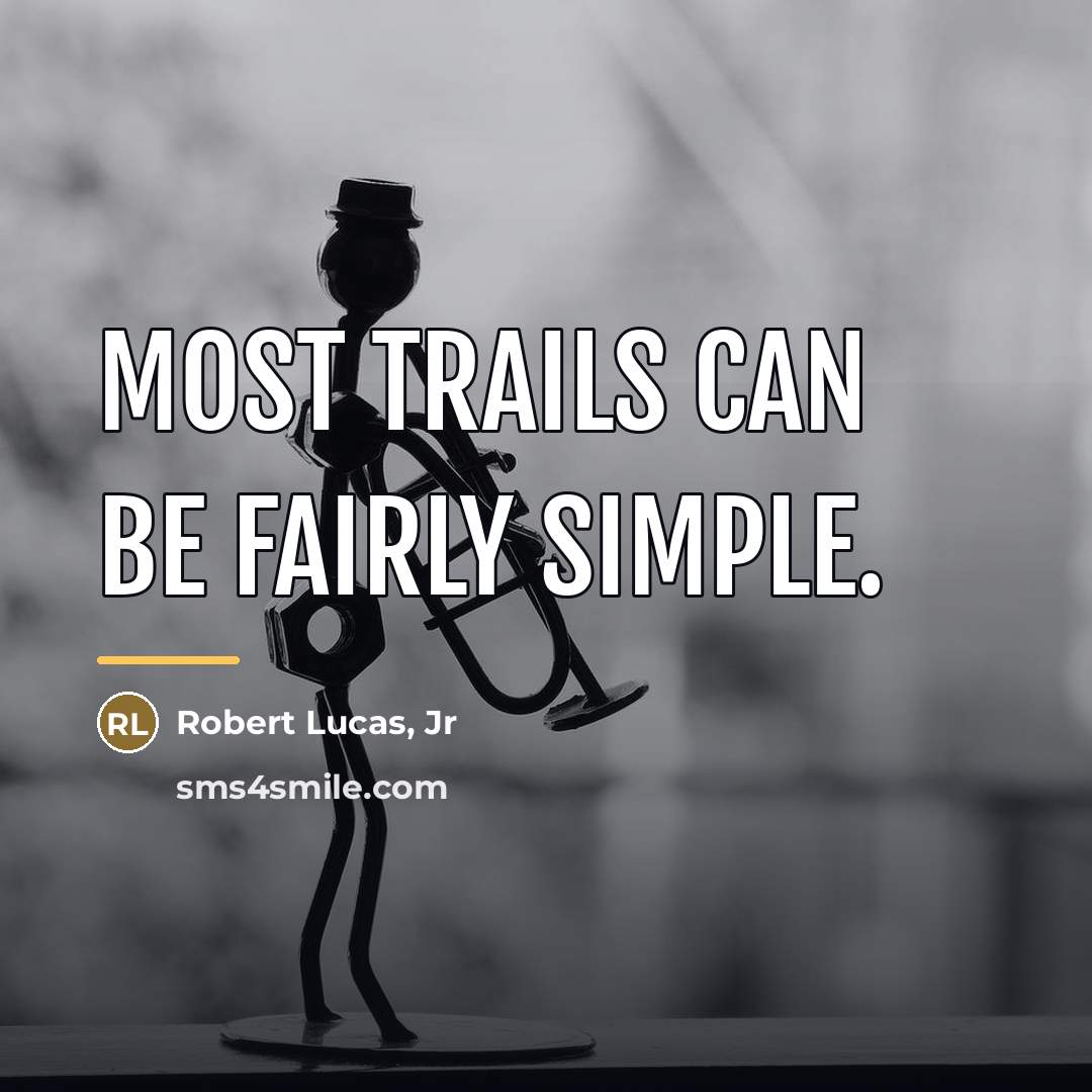 “Most trails can be fairly simple.…” quote by Robert Lucas, Jr