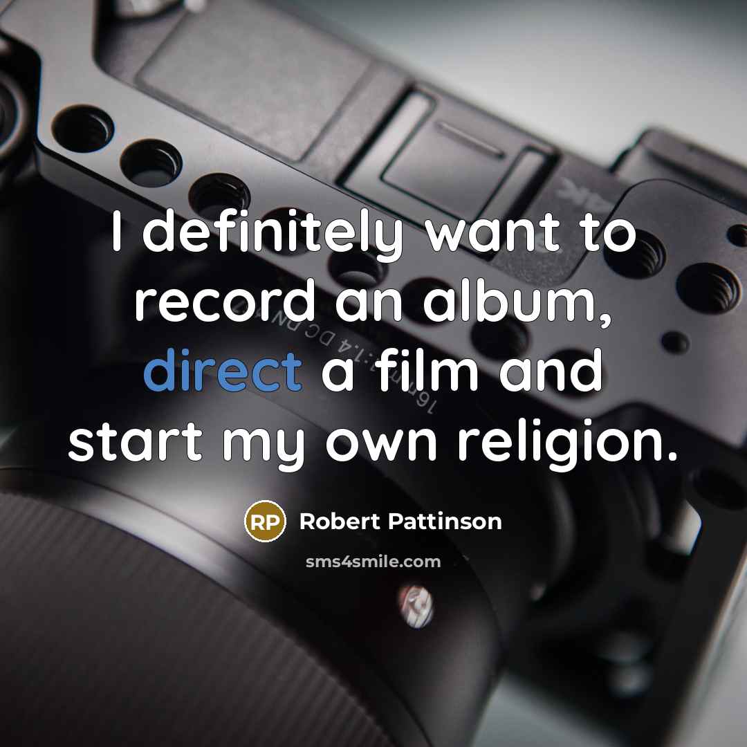 “I definitely want to record an album, direct a film…” quote by Robert Pattinson
