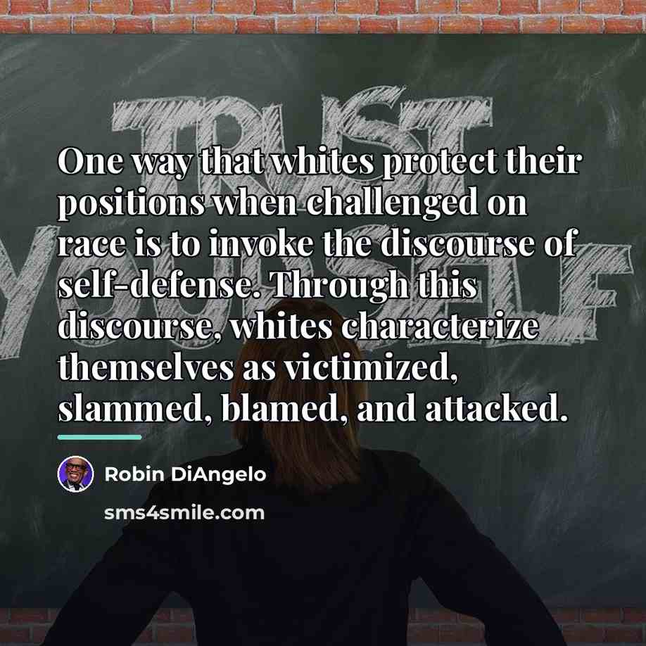 “One way that whites protect their positions when challenged on…” quote by Robin DiAngelo