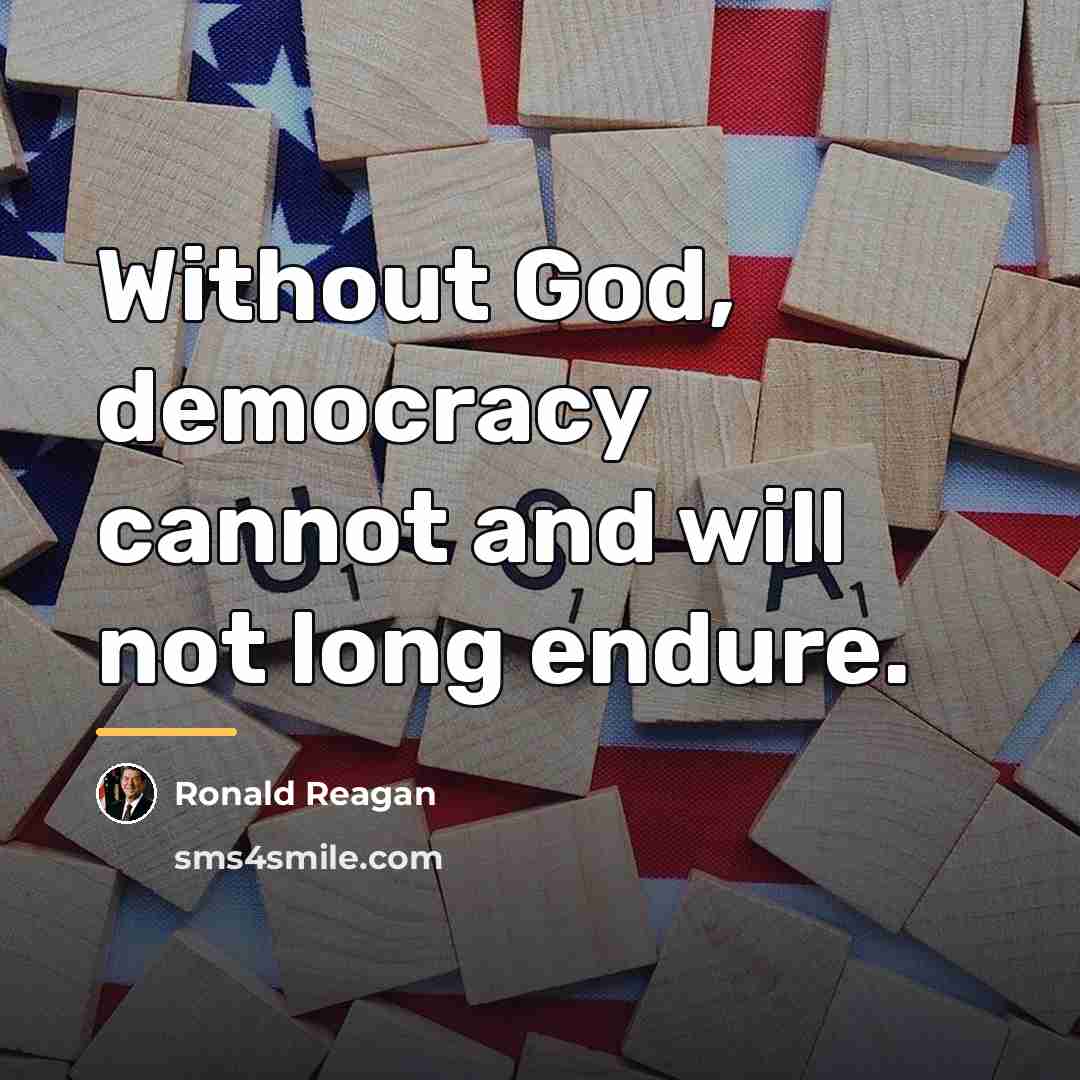 “Without God, democracy cannot and will not long endure.…” quote by Ronald Reagan