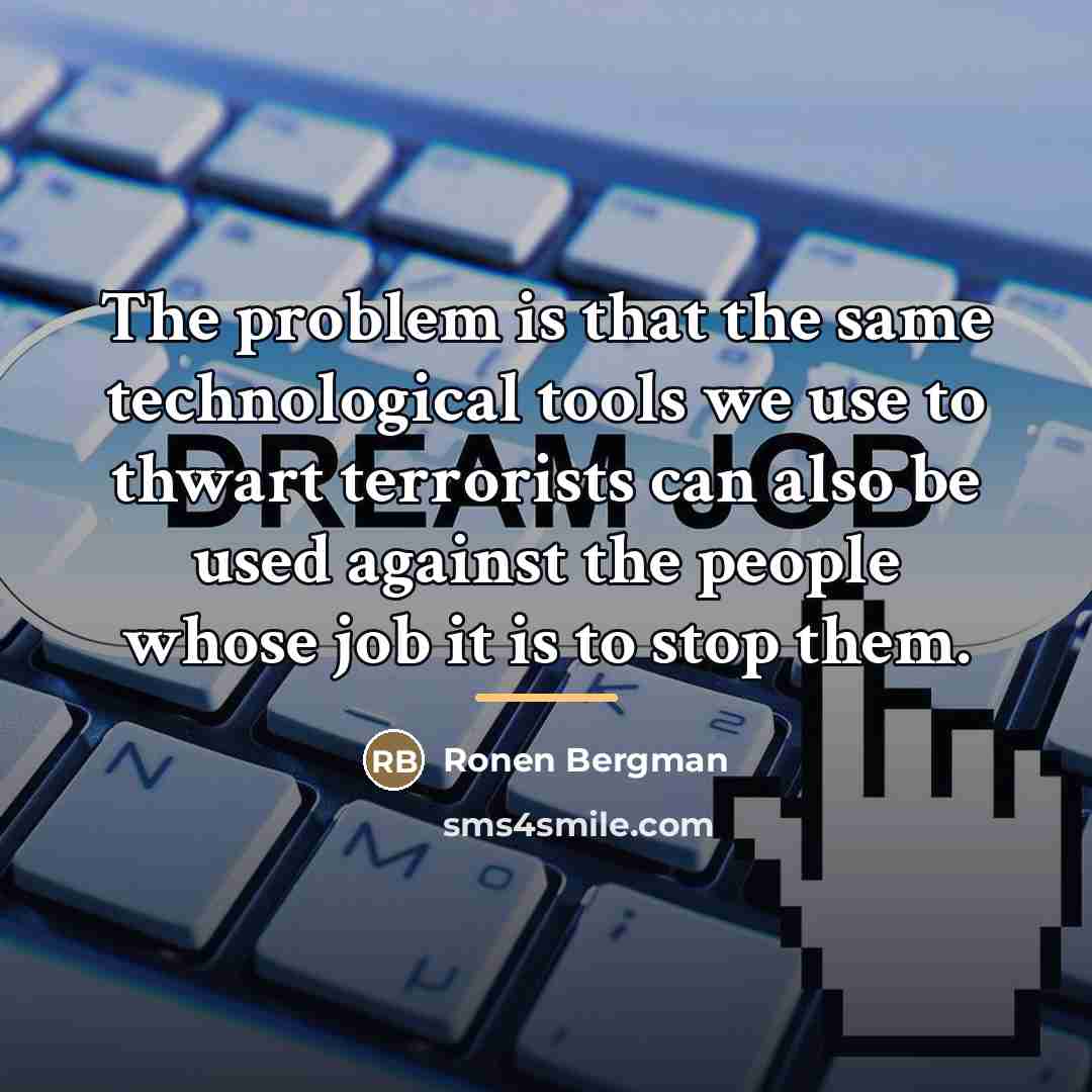 “The problem is that the same technological tools we use…” quote by Ronen Bergman