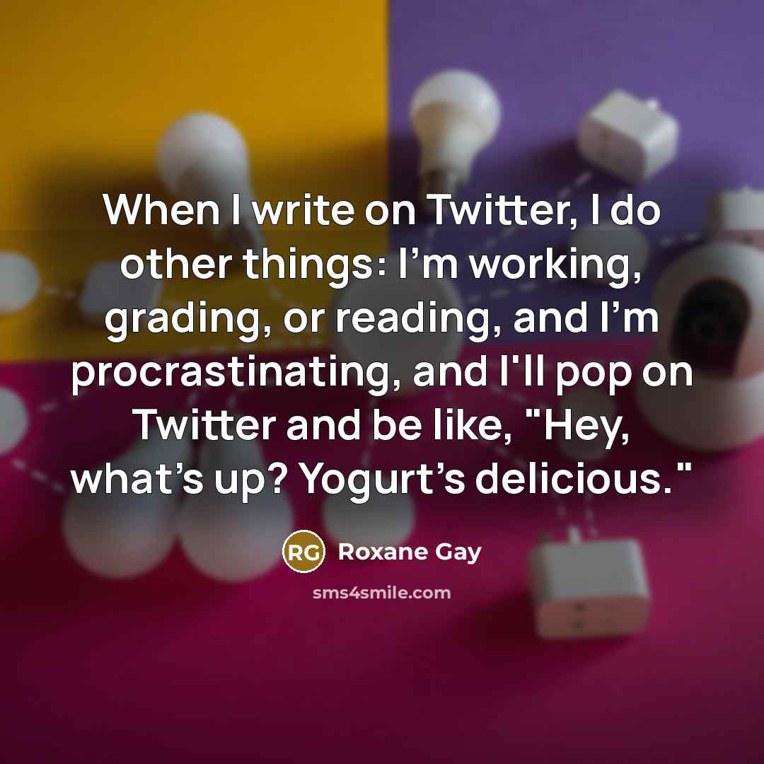 “When I write on Twitter, I do other things: I'm…” quote by Roxane Gay